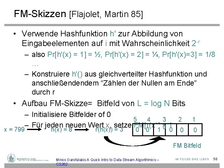 FM-Skizzen [Flajolet, Martin 85] • Verwende Hashfunktion h' zur Abbildung von Eingabeelementen auf i