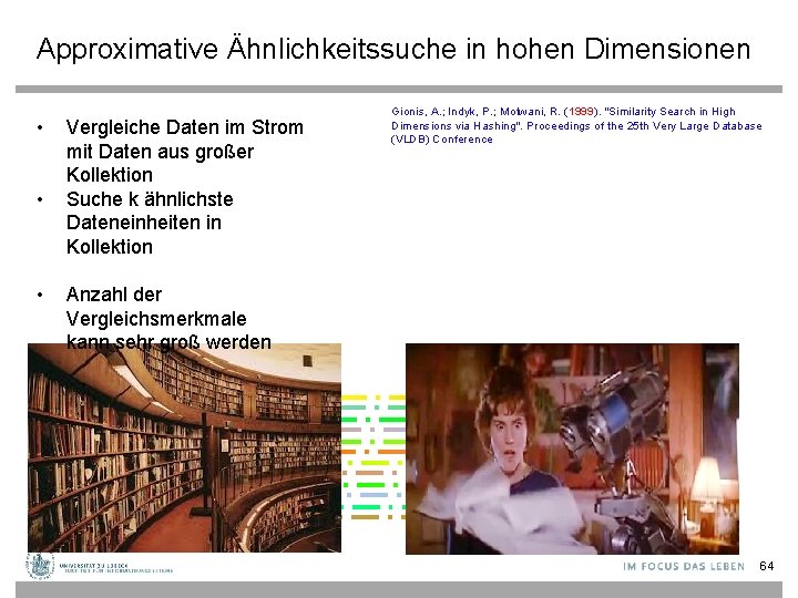 Approximative Ähnlichkeitssuche in hohen Dimensionen • • • Vergleiche Daten im Strom mit Daten