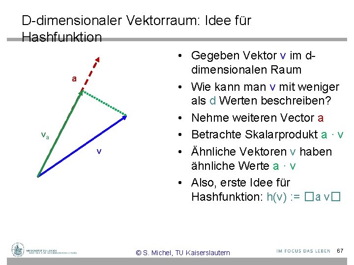 D-dimensionaler Vektorraum: Idee für Hashfunktion a va v • Gegeben Vektor v im ddimensionalen
