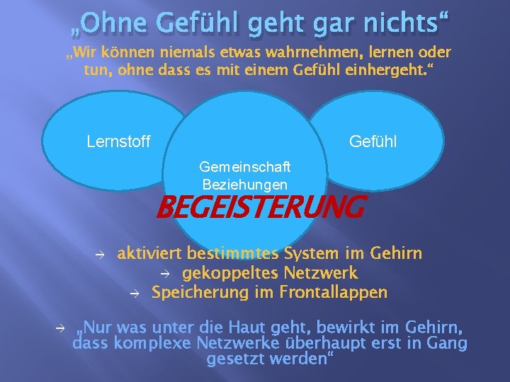 „Ohne Gefühl geht gar nichts“ „Wir können niemals etwas wahrnehmen, lernen oder tun, ohne