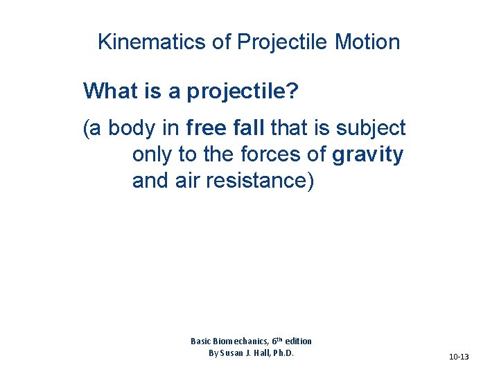 Kinematics of Projectile Motion What is a projectile? (a body in free fall that Kinematics of Projectile Motion What is a projectile? (a body in free fall that