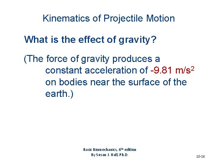 Kinematics of Projectile Motion What is the effect of gravity? (The force of gravity Kinematics of Projectile Motion What is the effect of gravity? (The force of gravity