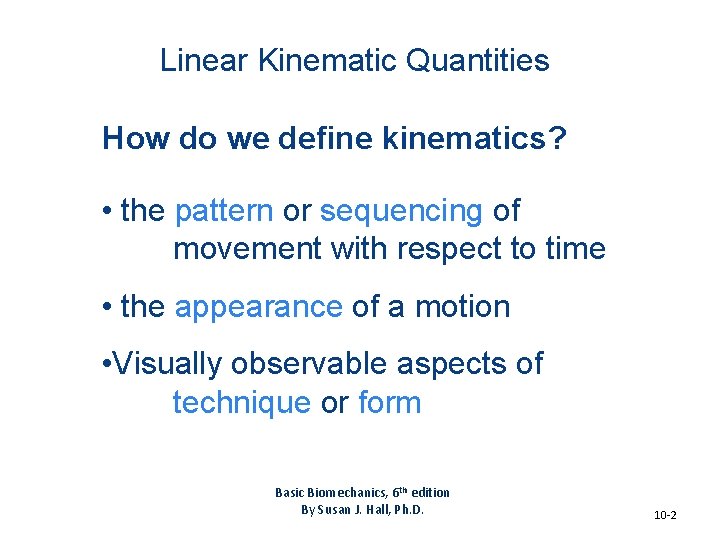Linear Kinematic Quantities How do we define kinematics? • the pattern or sequencing of Linear Kinematic Quantities How do we define kinematics? • the pattern or sequencing of