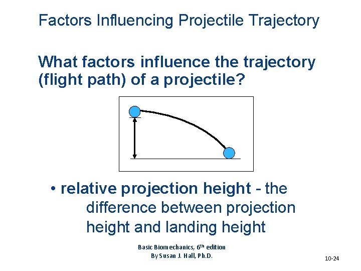 Factors Influencing Projectile Trajectory What factors influence the trajectory (flight path) of a projectile? Factors Influencing Projectile Trajectory What factors influence the trajectory (flight path) of a projectile?