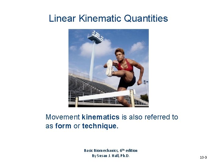 Linear Kinematic Quantities Movement kinematics is also referred to as form or technique. Basic Linear Kinematic Quantities Movement kinematics is also referred to as form or technique. Basic