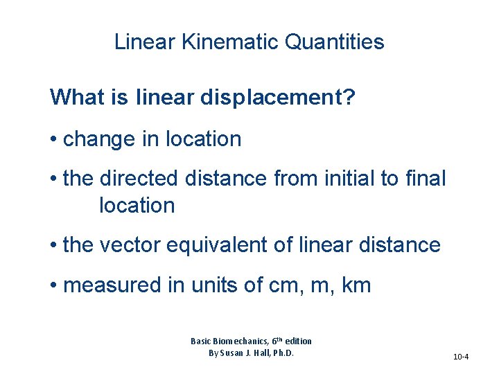 Linear Kinematic Quantities What is linear displacement? • change in location • the directed Linear Kinematic Quantities What is linear displacement? • change in location • the directed