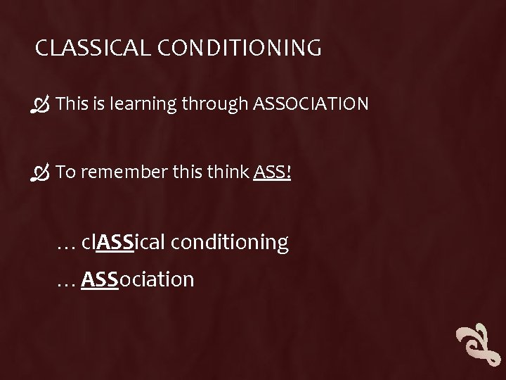 CLASSICAL CONDITIONING This is learning through ASSOCIATION To remember this think ASS! … cl. CLASSICAL CONDITIONING This is learning through ASSOCIATION To remember this think ASS! … cl.