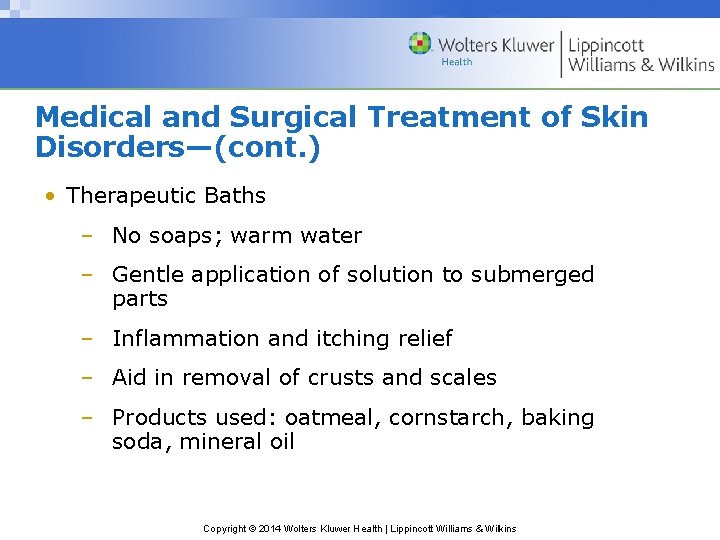 Medical and Surgical Treatment of Skin Disorders—(cont. ) • Therapeutic Baths – No soaps;