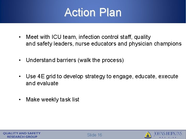 Action Plan • Meet with ICU team, infection control staff, quality and safety leaders,