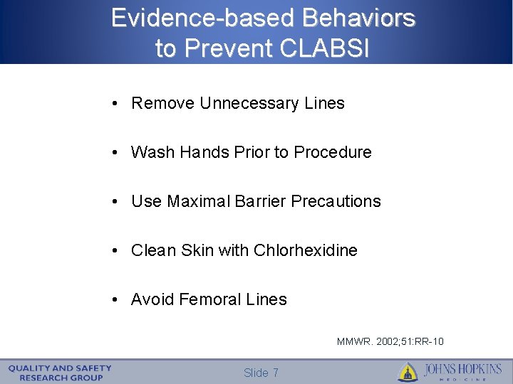 Evidence-based Behaviors to Prevent CLABSI • Remove Unnecessary Lines • Wash Hands Prior to
