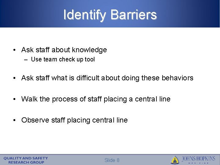 Identify Barriers • Ask staff about knowledge – Use team check up tool •