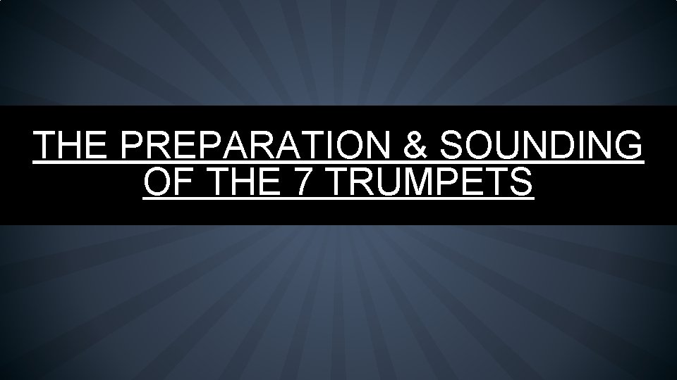 THE PREPARATION & SOUNDING OF THE 7 TRUMPETS 