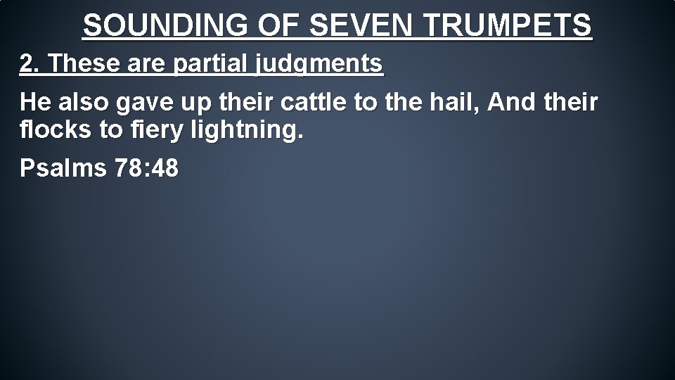 SOUNDING OF SEVEN TRUMPETS 2. These are partial judgments He also gave up their