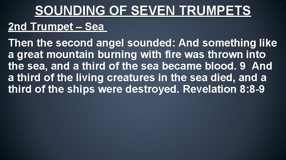 SOUNDING OF SEVEN TRUMPETS 2 nd Trumpet – Sea Then the second angel sounded: