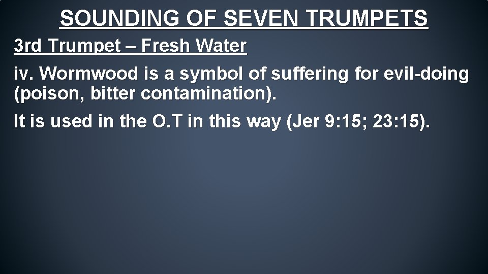 SOUNDING OF SEVEN TRUMPETS 3 rd Trumpet – Fresh Water iv. Wormwood is a