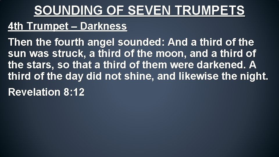 SOUNDING OF SEVEN TRUMPETS 4 th Trumpet – Darkness Then the fourth angel sounded: