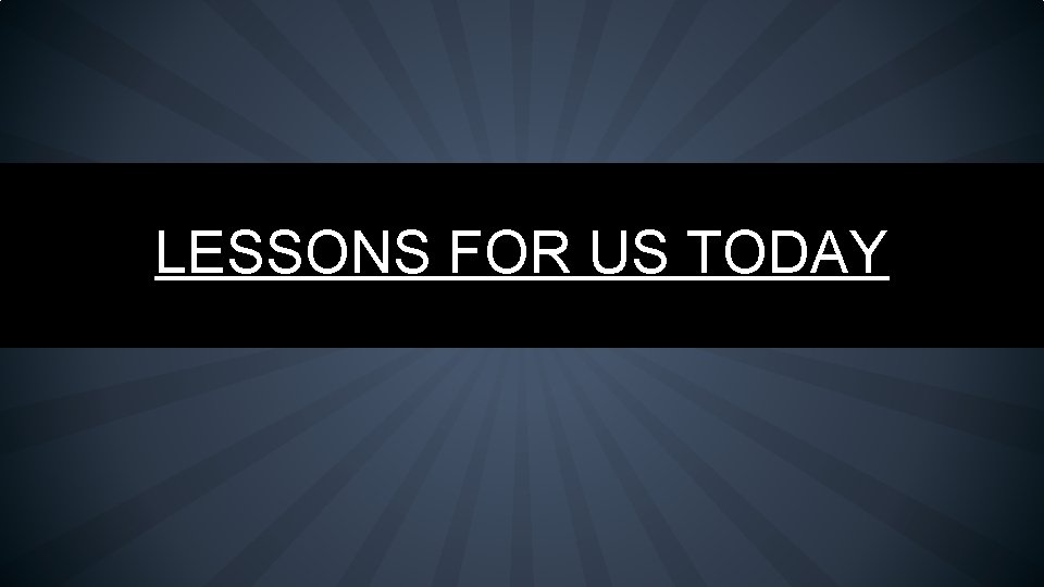 LESSONS FOR US TODAY 