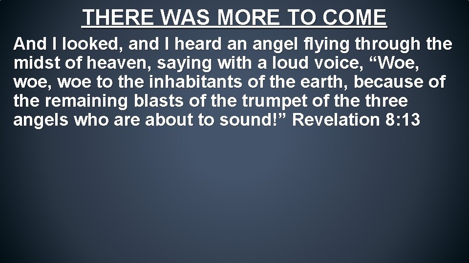 THERE WAS MORE TO COME And I looked, and I heard an angel flying