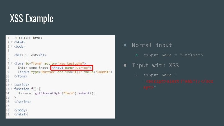 XSS Example ● Normal input ○ <input name = “Jackie”> ● Input with XSS XSS Example ● Normal input ○ <input name = “Jackie”> ● Input with XSS