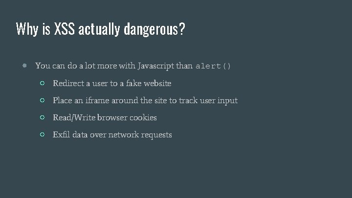 Why is XSS actually dangerous? ● You can do a lot more with Javascript Why is XSS actually dangerous? ● You can do a lot more with Javascript