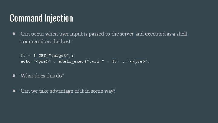 Command Injection ● Can occur when user input is passed to the server and Command Injection ● Can occur when user input is passed to the server and