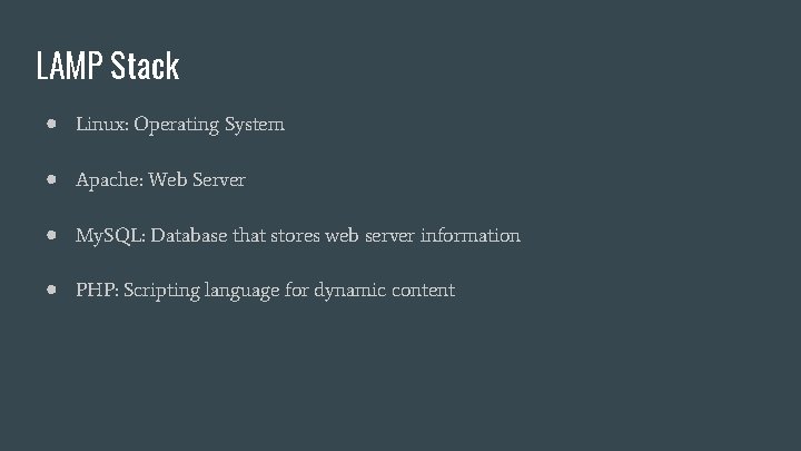 LAMP Stack ● Linux: Operating System ● Apache: Web Server ● My. SQL: Database LAMP Stack ● Linux: Operating System ● Apache: Web Server ● My. SQL: Database