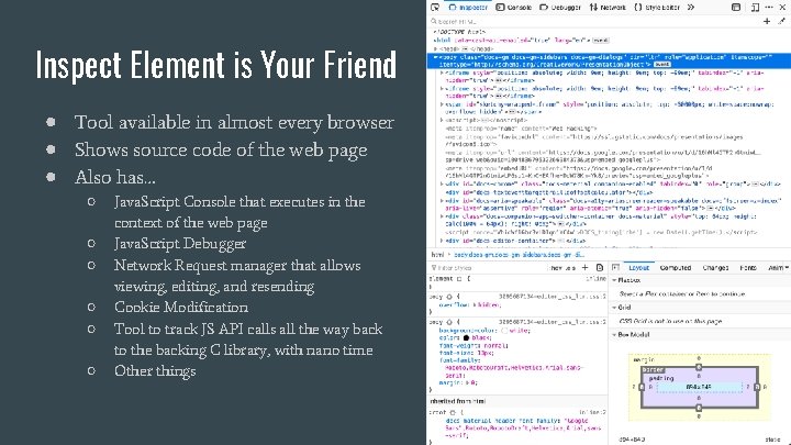 Inspect Element is Your Friend ● Tool available in almost every browser ● Shows Inspect Element is Your Friend ● Tool available in almost every browser ● Shows