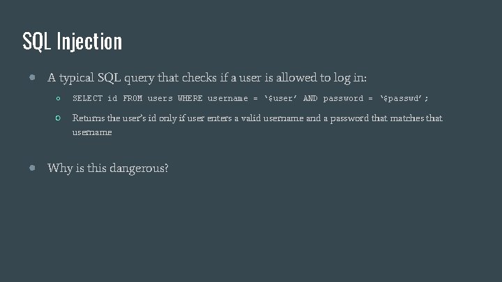SQL Injection ● A typical SQL query that checks if a user is allowed SQL Injection ● A typical SQL query that checks if a user is allowed