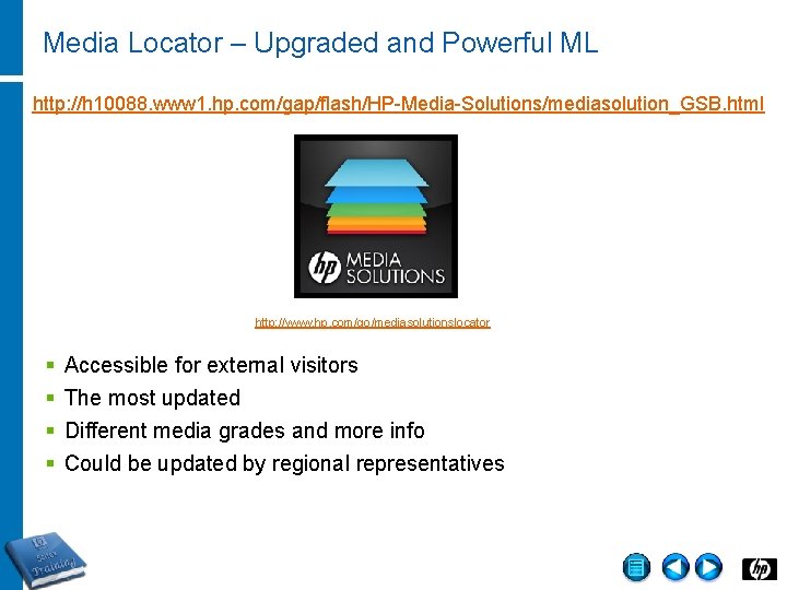 Media Locator – Upgraded and Powerful ML http: //h 10088. www 1. hp. com/gap/flash/HP-Media-Solutions/mediasolution_GSB.