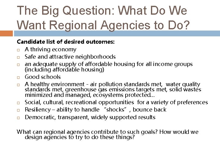 The Big Question: What Do We Want Regional Agencies to Do? Candidate list of