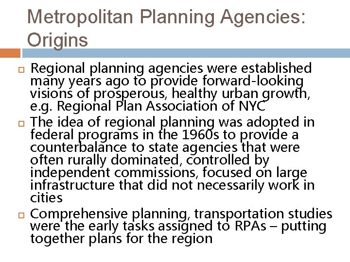 Metropolitan Planning Agencies: Origins Regional planning agencies were established many years ago to provide