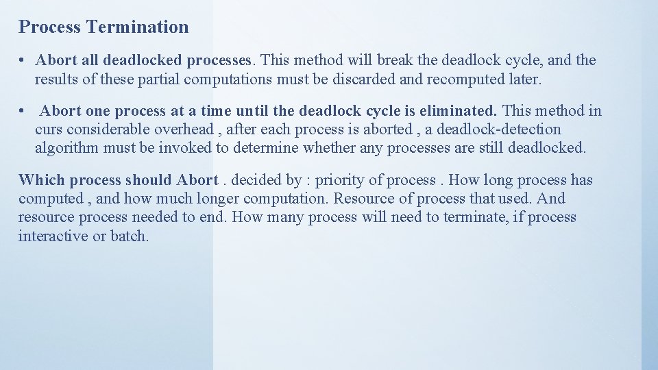 Process Termination • Abort all deadlocked processes. This method will break the deadlock cycle,
