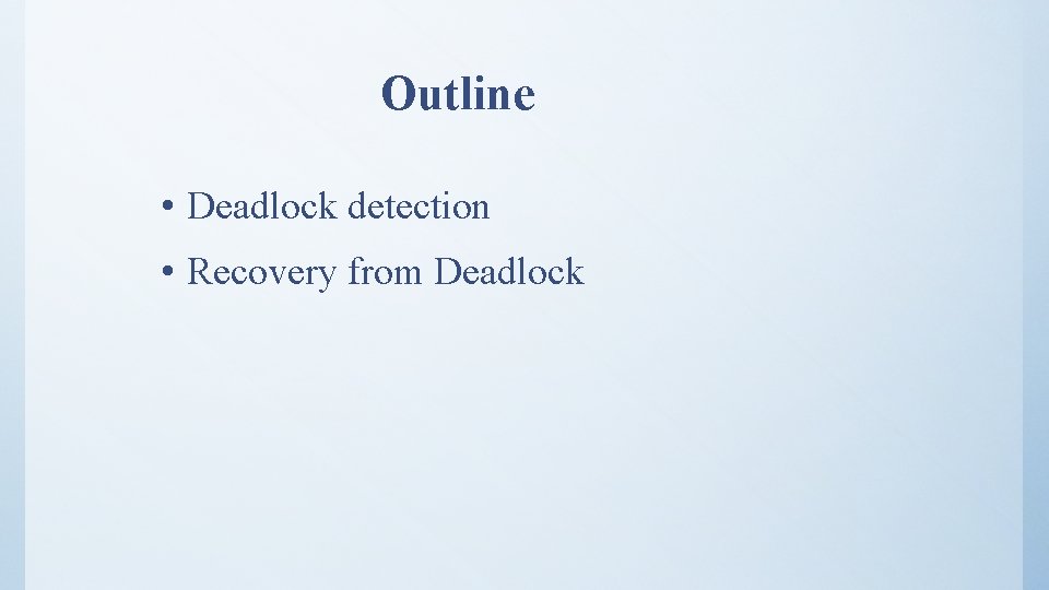 Outline • Deadlock detection • Recovery from Deadlock 