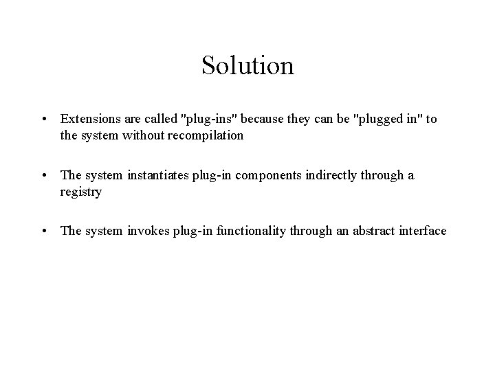 Solution • Extensions are called "plug-ins" because they can be "plugged in" to the
