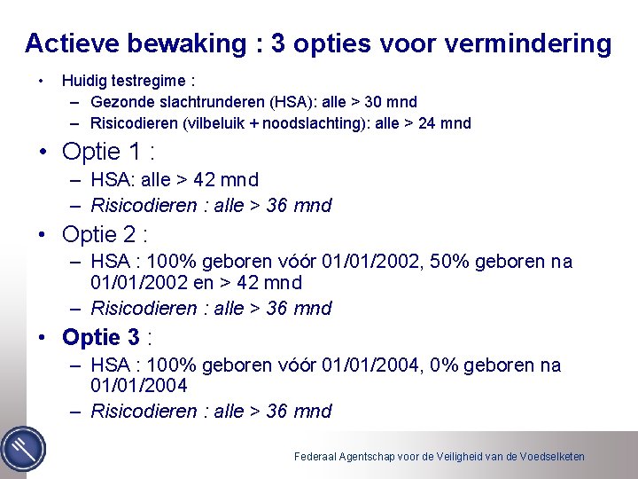 Actieve bewaking : 3 opties voor vermindering • Huidig testregime : – Gezonde slachtrunderen