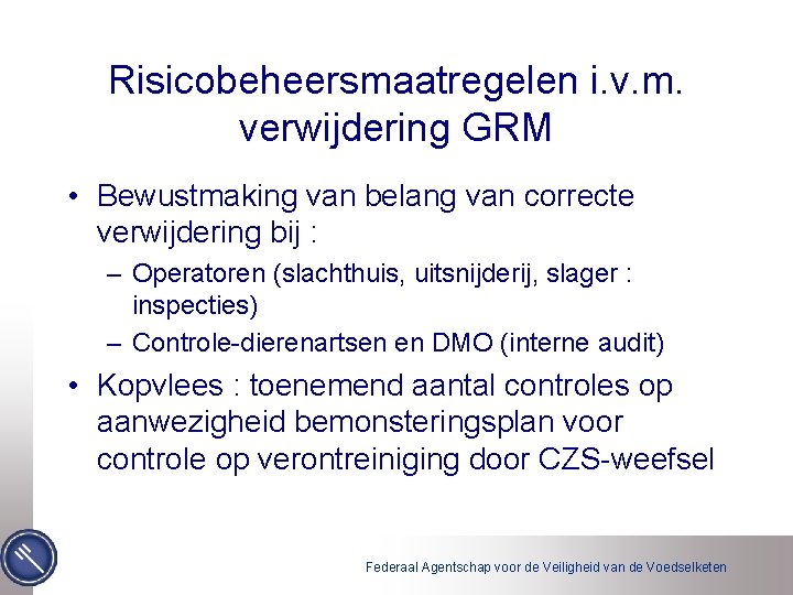 Risicobeheersmaatregelen i. v. m. verwijdering GRM • Bewustmaking van belang van correcte verwijdering bij
