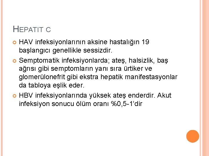 HEPATIT C HAV infeksiyonlarının aksine hastalığın 19 başlangıcı genellikle sessizdir. Semptomatik infeksiyonlarda; ateş, halsizlik,