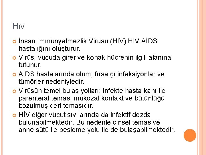 HıV İnsan İmmünyetmezlik Virüsü (HİV) HİV AİDS hastalığını oluşturur. Virüs, vücuda girer ve konak