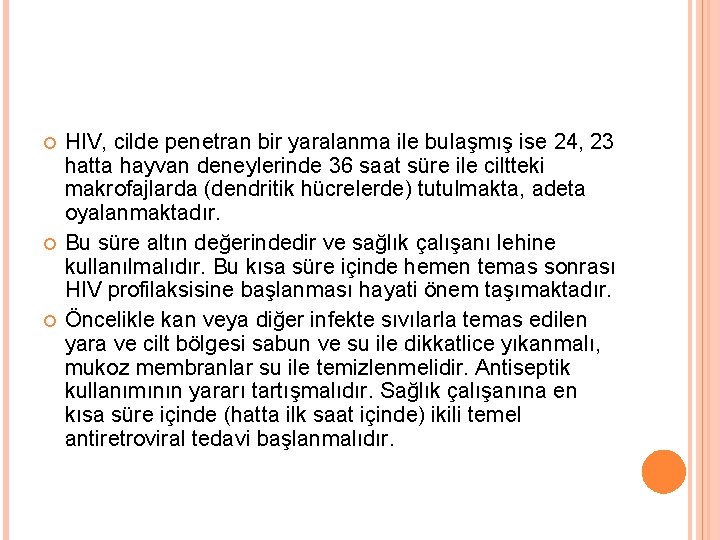  HIV, cilde penetran bir yaralanma ile bulaşmış ise 24, 23 hatta hayvan deneylerinde