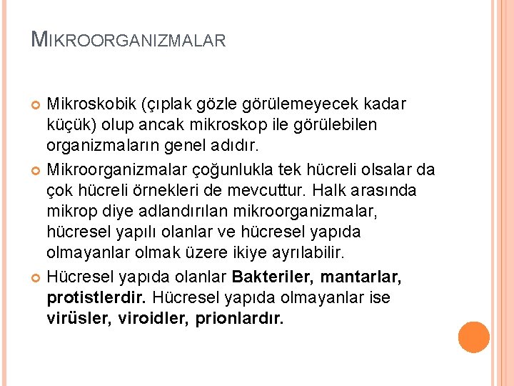 MIKROORGANIZMALAR Mikroskobik (çıplak gözle görülemeyecek kadar küçük) olup ancak mikroskop ile görülebilen organizmaların genel