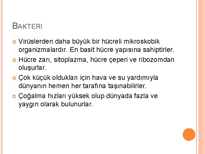 BAKTERI Virüslerden daha büyük bir hücreli mikroskobik organizmalardır. En basit hücre yapısına sahiptirler. Hücre