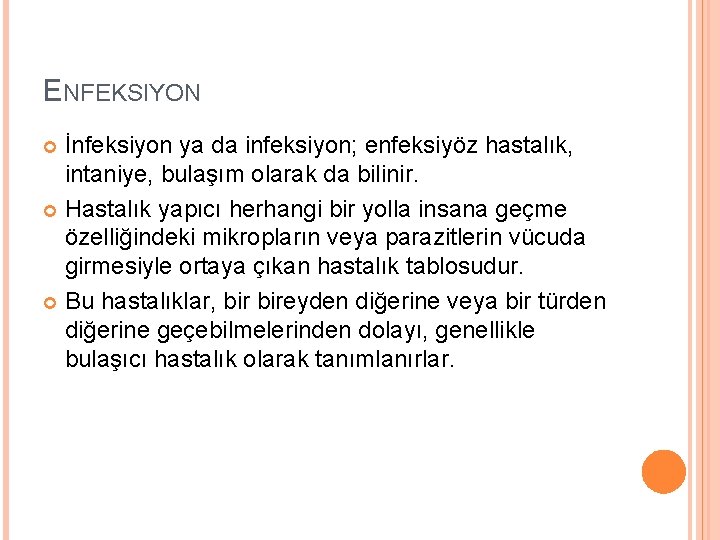 ENFEKSIYON İnfeksiyon ya da infeksiyon; enfeksiyöz hastalık, intaniye, bulaşım olarak da bilinir. Hastalık yapıcı