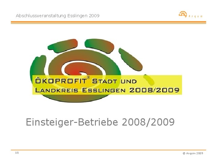 Abschlussveranstaltung Esslingen 2009 Einsteiger-Betriebe 2008/2009 10 © Arqum 2009 