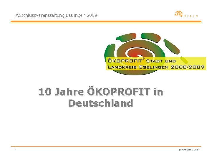 Abschlussveranstaltung Esslingen 2009 10 Jahre ÖKOPROFIT in Deutschland 6 © Arqum 2009 