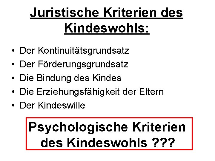 Juristische Kriterien des Kindeswohls: • • • Der Kontinuitätsgrundsatz Der Förderungsgrundsatz Die Bindung des