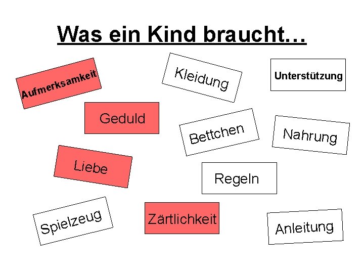 Was ein Kind braucht… er m f Au Kleidu eit k m ksa Geduld