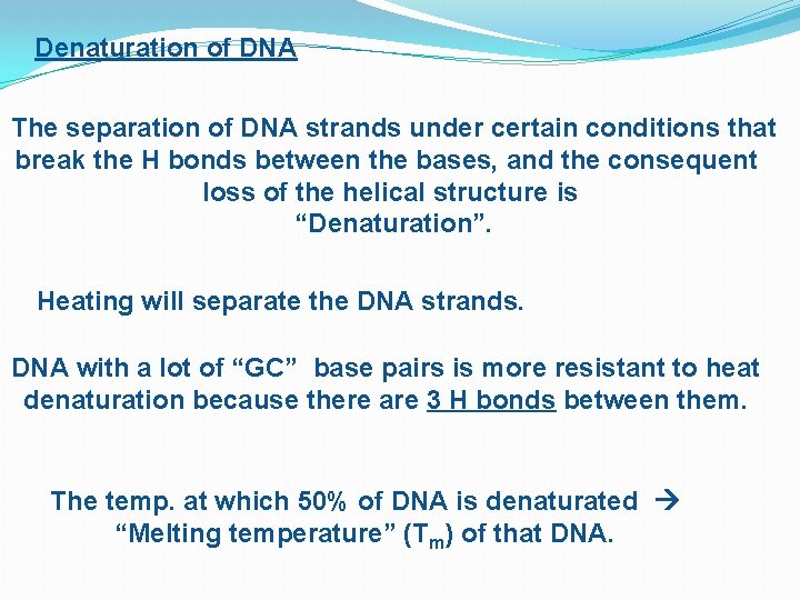 Denaturation of DNA The separation of DNA strands under certain conditions that break the