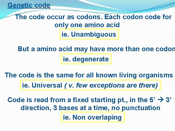 Genetic code The code occur as codons. Each codon code for only one amino