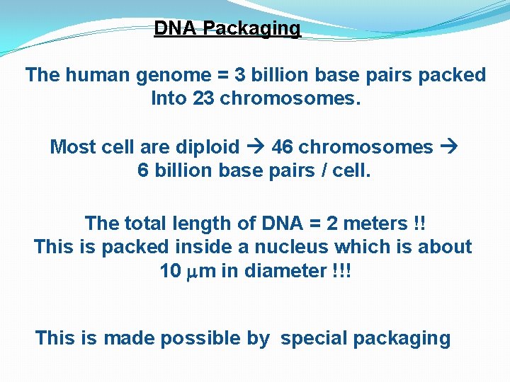 DNA Packaging The human genome = 3 billion base pairs packed Into 23 chromosomes.