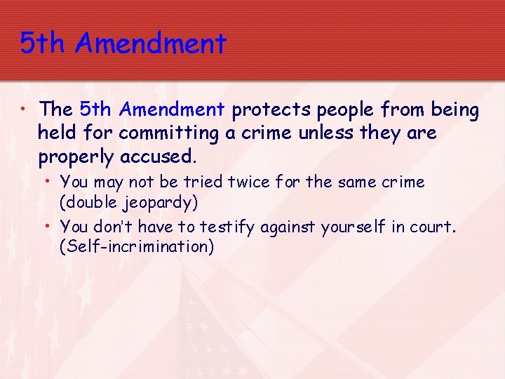 5 th Amendment • The 5 th Amendment protects people from being held for